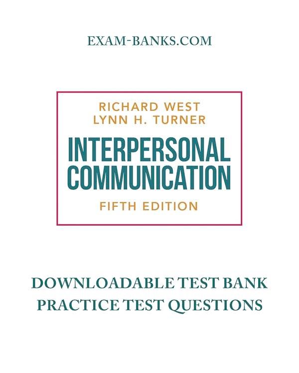 Downloadable Test Bank – Interpersonal Communication, West, 5e Downloadable Test Bank – Interpersonal Communication, West, 5e