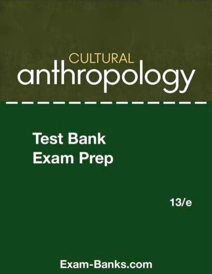 Downloadable Test Bank – Cultural Anthropology, Nanda, 13e
