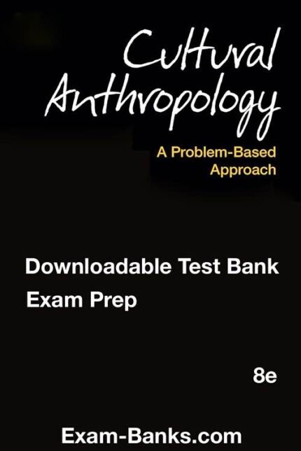Downloadable Test Bank – Cultural Anthropology 8/e by Richard H. Robbins