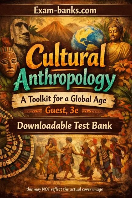 Downloadable Test Bank – Cultural Anthropology A Toolkit for a Global Age, Guest, 3e