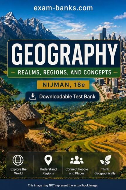 Downloadable Test Bank – Geography: Realms, Regions, and Concepts, Nijman, 18e