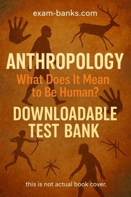 Downloadable Test Bank – Anthropology What Does It Mean to Be Human, Lavenda, 3e