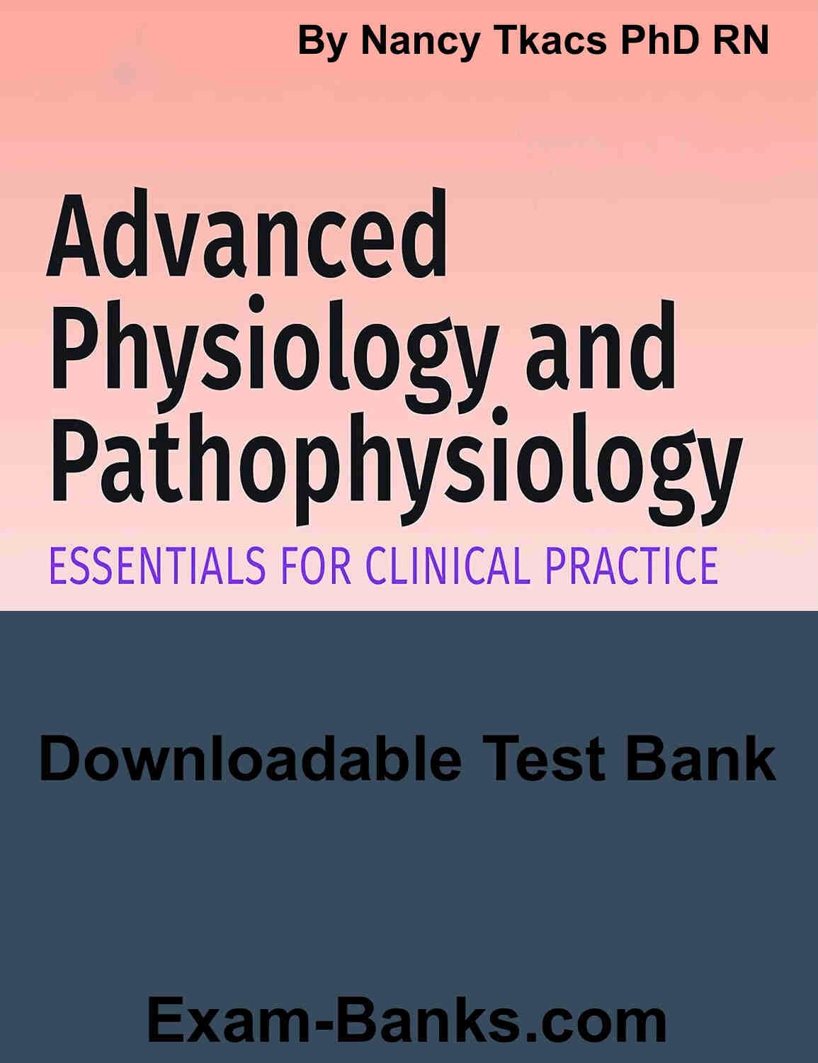 Downloadable Test Bank – Advanced Physiology and Pathophysiology by Tkacs Downloadable Test Bank – Advanced Physiology and Pathophysiology by Tkacs