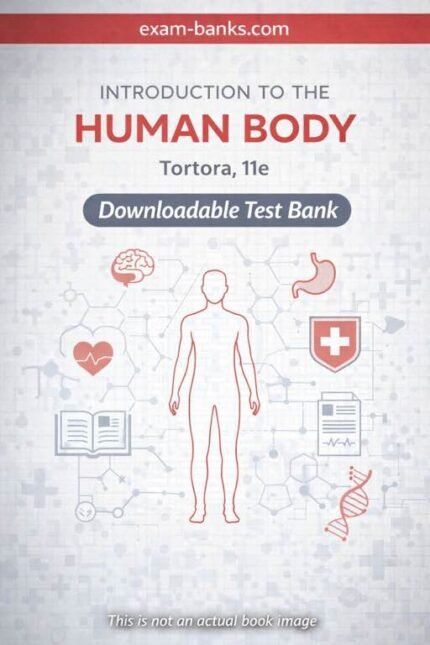 Downloadable Test Bank – Introduction to the Human Body, Tortora, 11e