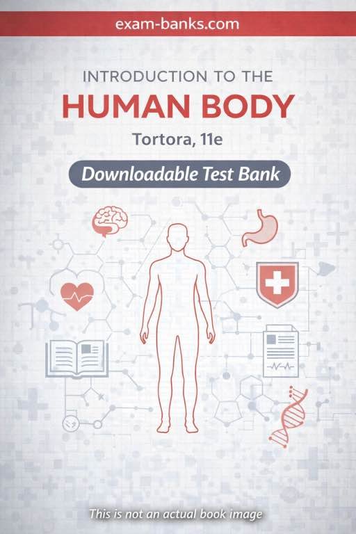 Downloadable Test Bank – Introduction to the Human Body, Tortora, 11e Downloadable Test Bank – Introduction to the Human Body, Tortora, 11e